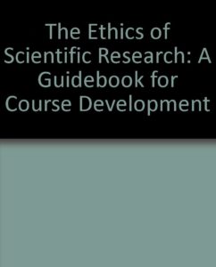The Ethics of Scientific Research: A Guidebook for Course Development